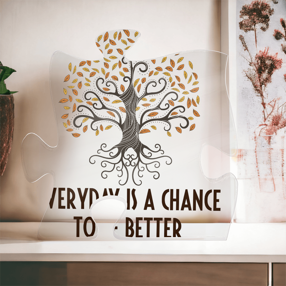 Everyday Is A Chance To Be Better Acrylic Puzzle Plaque