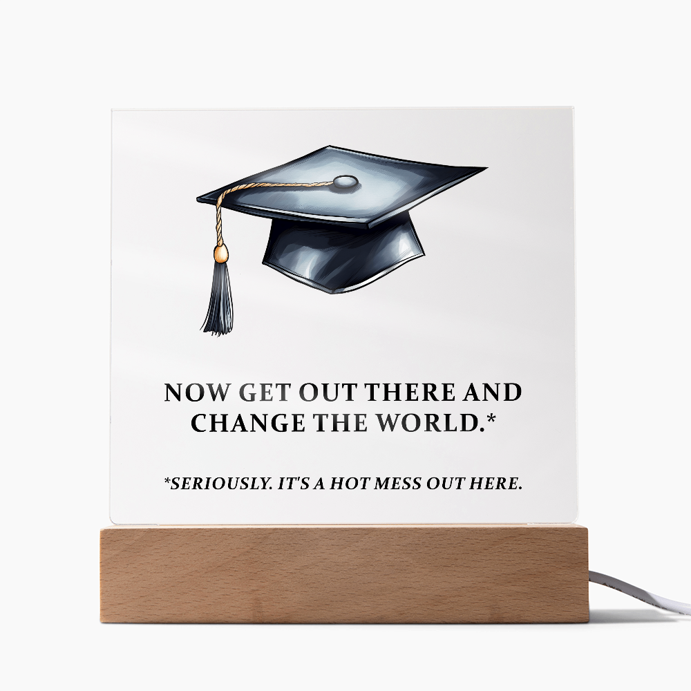 Now Get Out There And Change The World Acrylic Square Plaque - Graduation Gift