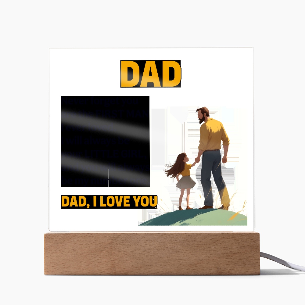 Dad, Never Forget You Are The First Man I Ever Loved — Acrylic Square Plaque