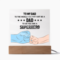 To My Dad - To The World You May Just Be A Dad, To Us You Are A Superhero - Acrylic Square Plaque, Father's Day Gift for Dad