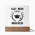 You May Call Me Master Acrylic Square Plaque - Graduation Gift