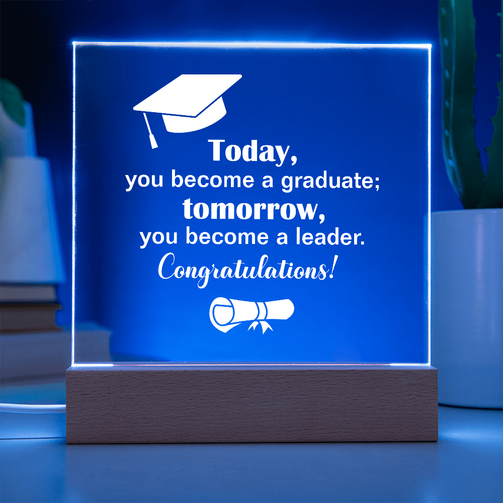 Tomorrow You Become A Leader Acrylic Square Plaque - Graduation Gift
