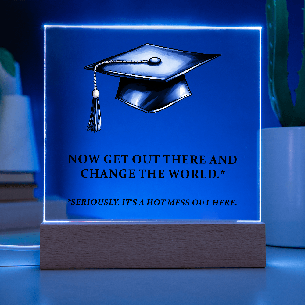 Now Get Out There And Change The World Acrylic Square Plaque - Graduation Gift