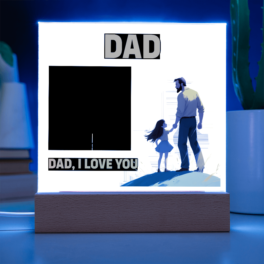 Dad, Never Forget You Are The First Man I Ever Loved — Acrylic Square Plaque