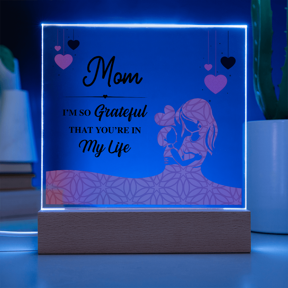 Mom I'm So Grateful That You're In My Life Acrylic Square Plaque - Mother's Day Gift