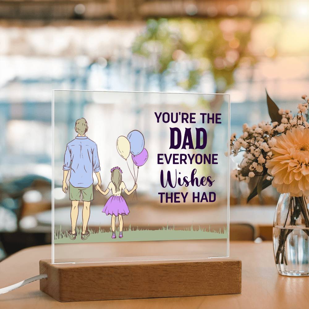 You're The Dad Everyone Wishes They Had Acrylic Square Plaque