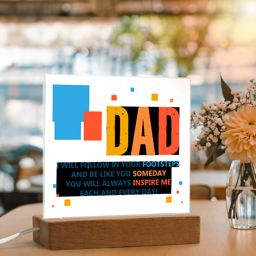 Dad, I Will Follow In Your Footsteps — Acrylic Square Plaque