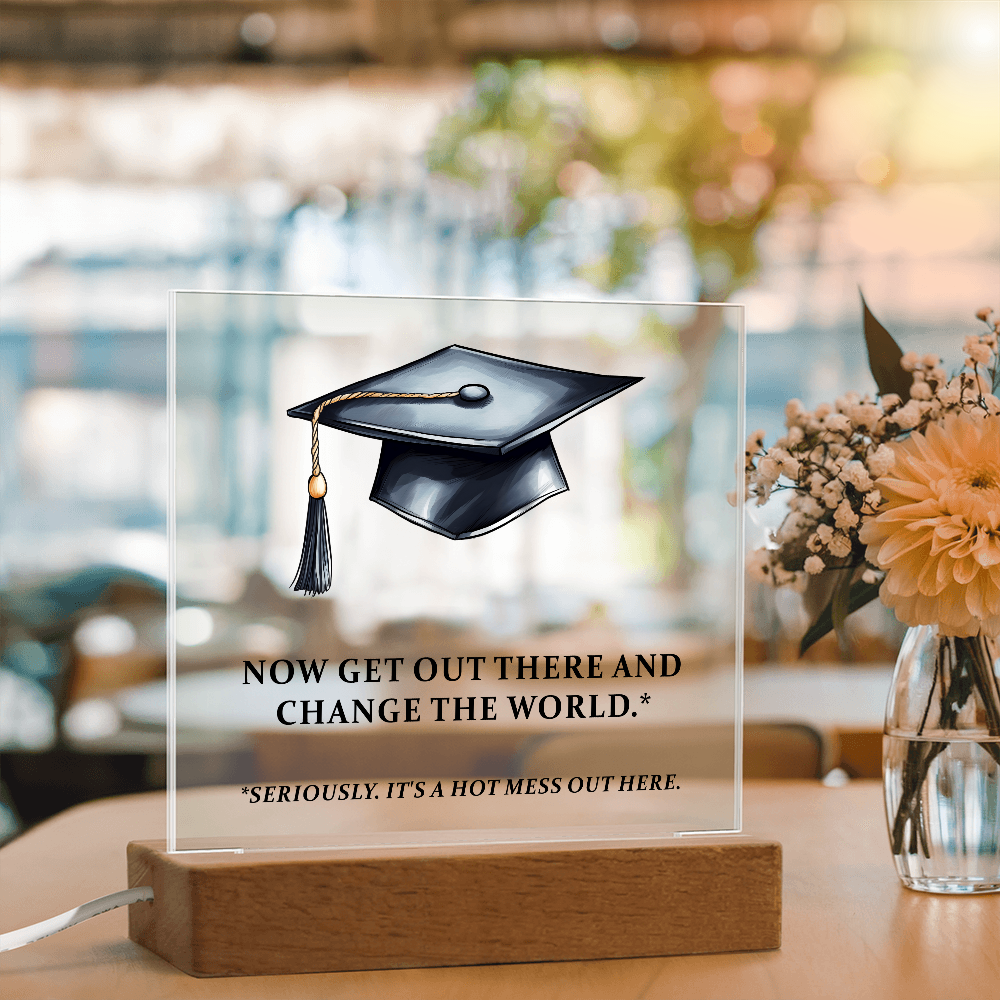 Now Get Out There And Change The World Acrylic Square Plaque - Graduation Gift