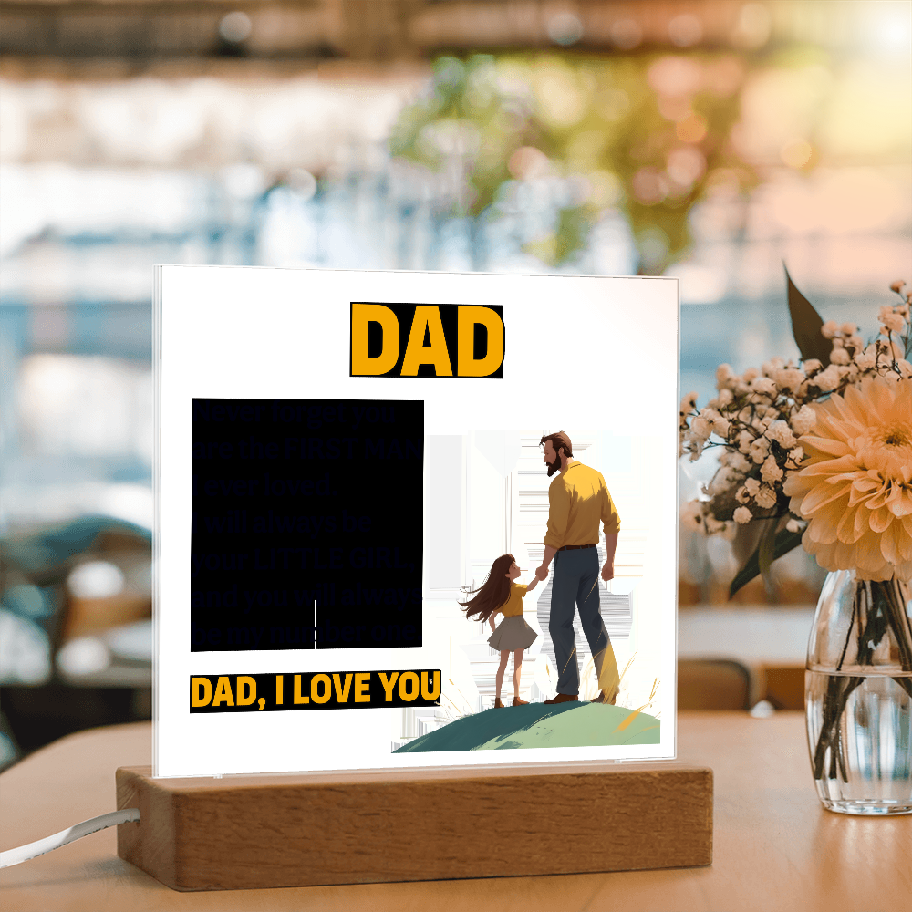 Dad, Never Forget You Are The First Man I Ever Loved — Acrylic Square Plaque