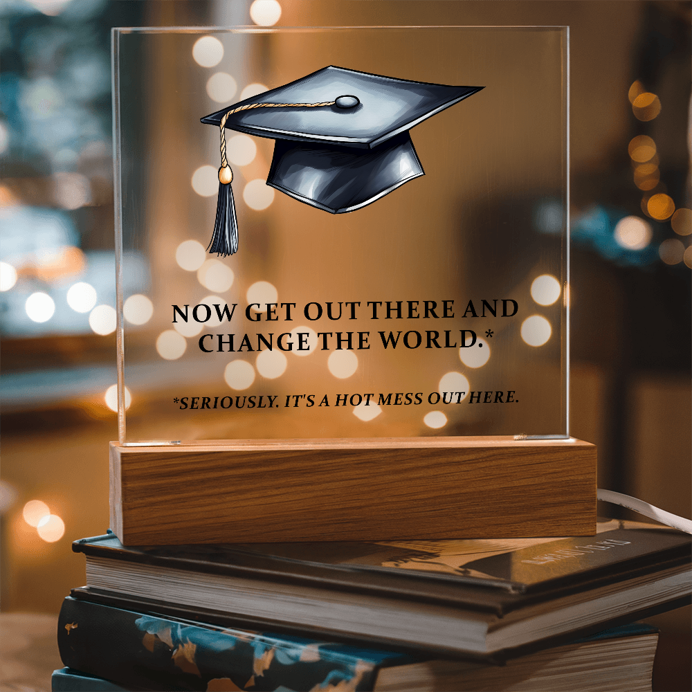 Now Get Out There And Change The World Acrylic Square Plaque - Graduation Gift