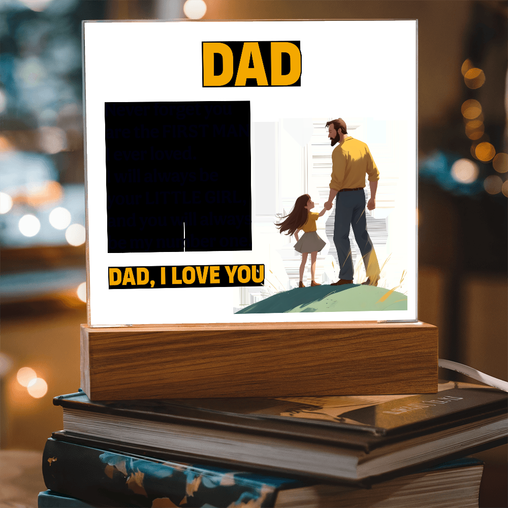 Dad, Never Forget You Are The First Man I Ever Loved — Acrylic Square Plaque