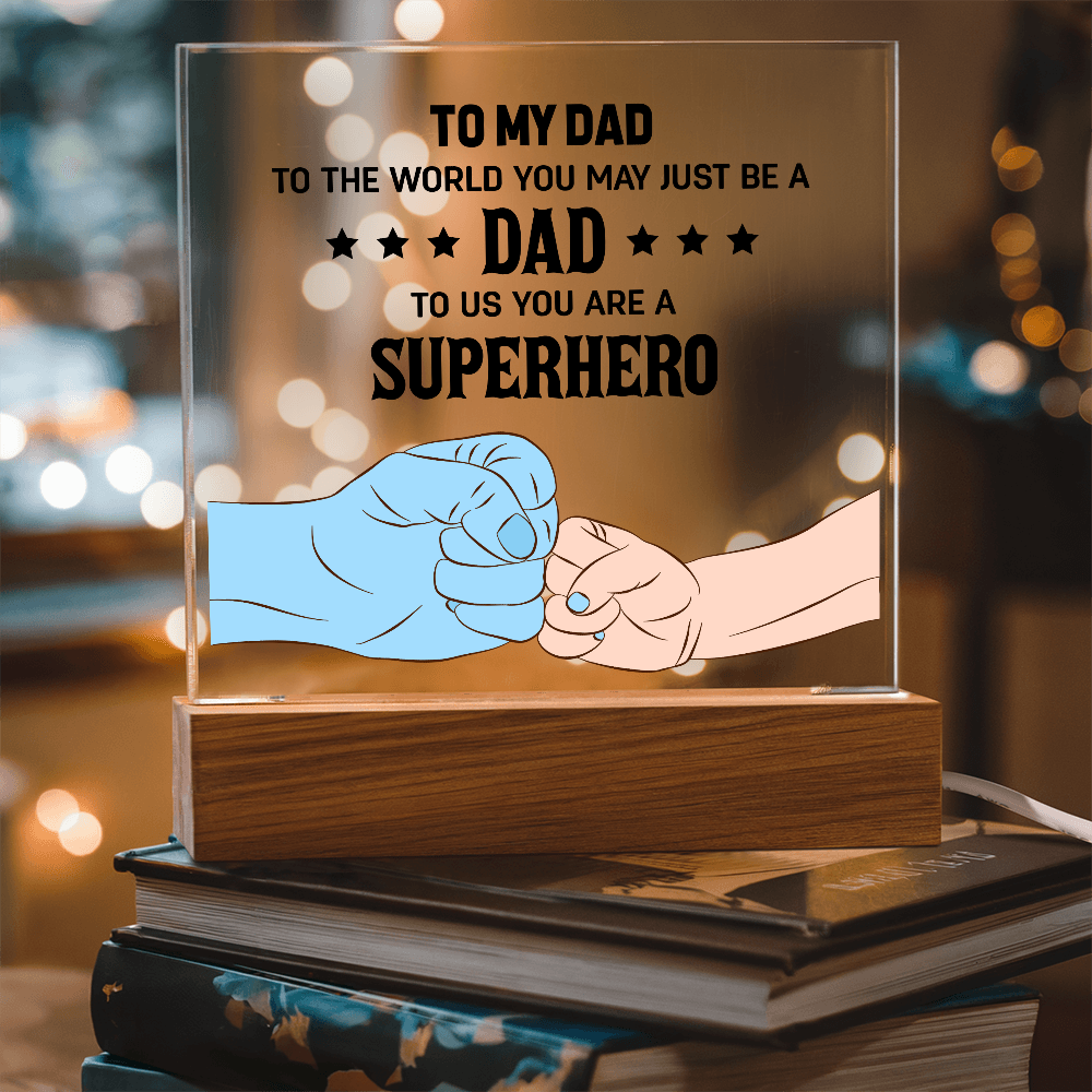 To My Dad - To The World You May Just Be A Dad, To Us You Are A Superhero - Acrylic Square Plaque, Father's Day Gift for Dad