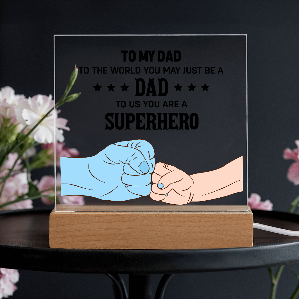 To My Dad - To The World You May Just Be A Dad, To Us You Are A Superhero - Acrylic Square Plaque, Father's Day Gift for Dad