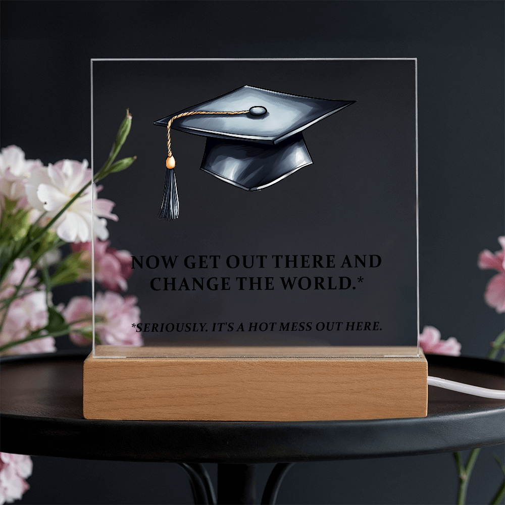 Now Get Out There And Change The World Acrylic Square Plaque - Graduation Gift