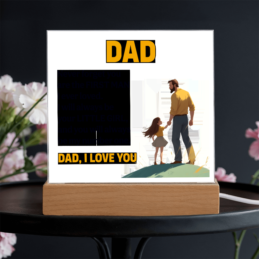 Dad, Never Forget You Are The First Man I Ever Loved — Acrylic Square Plaque