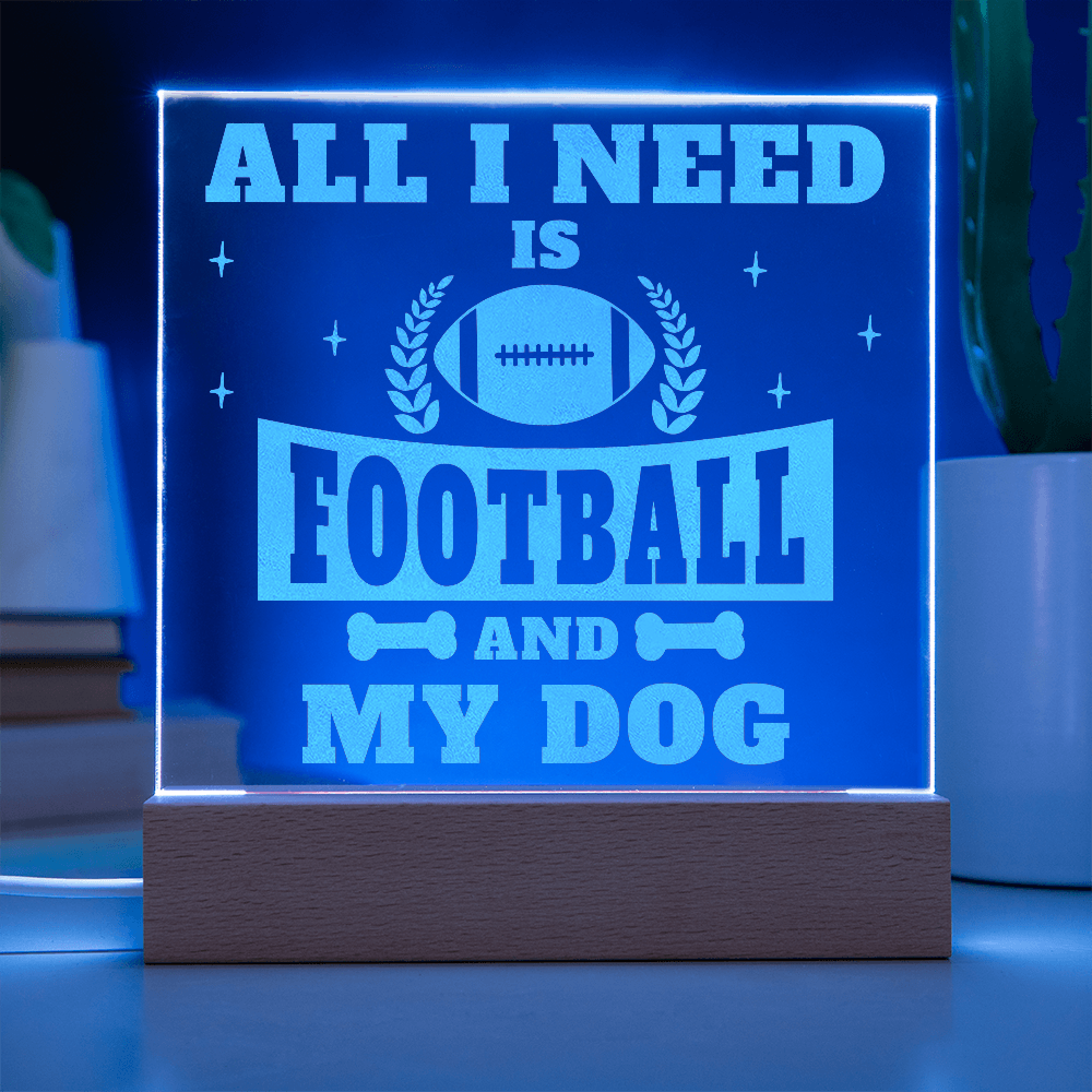 All I Need Is Football And My Dog Engraved Acrylic Square Plaque - Anniversary Gift
