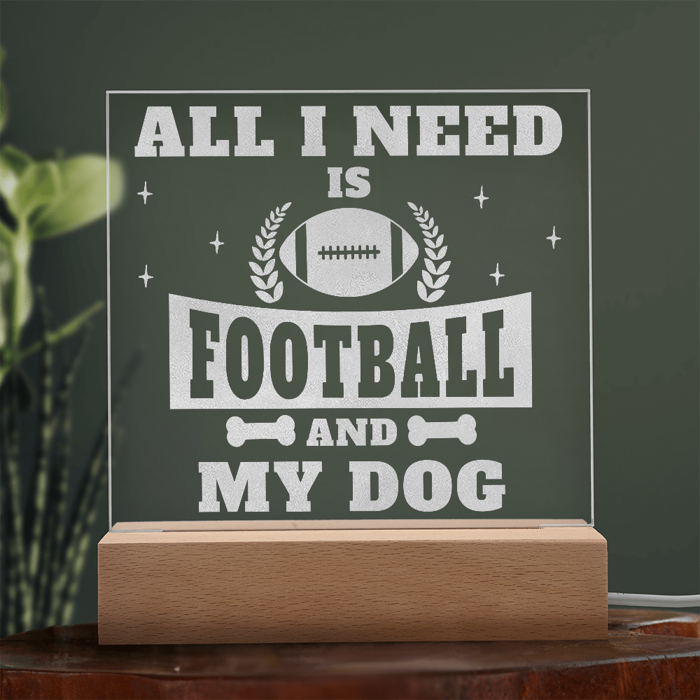 All I Need Is Football And My Dog Engraved Acrylic Square Plaque - Anniversary Gift