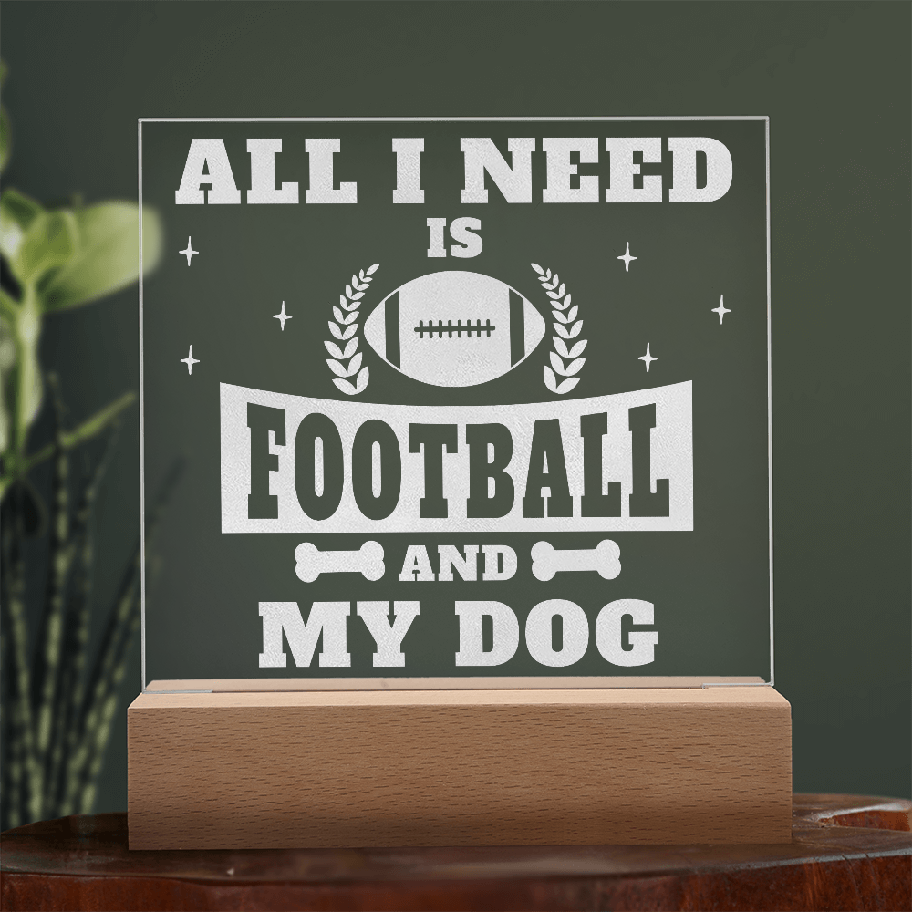 All I Need Is Football And My Dog Engraved Acrylic Square Plaque - Anniversary Gift