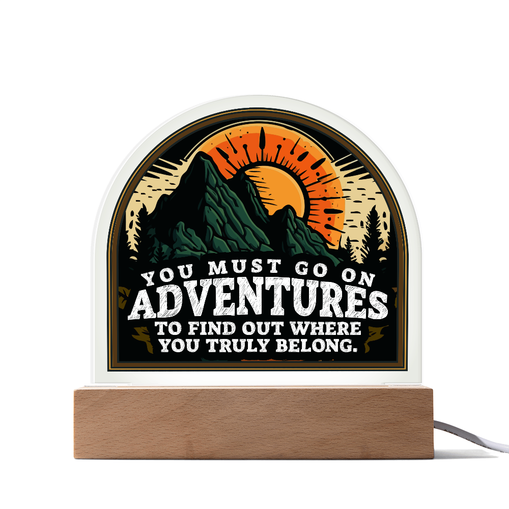 You Must Go On Adventures Acrylic Dome Plaque - Inspirational Home Decor Gift