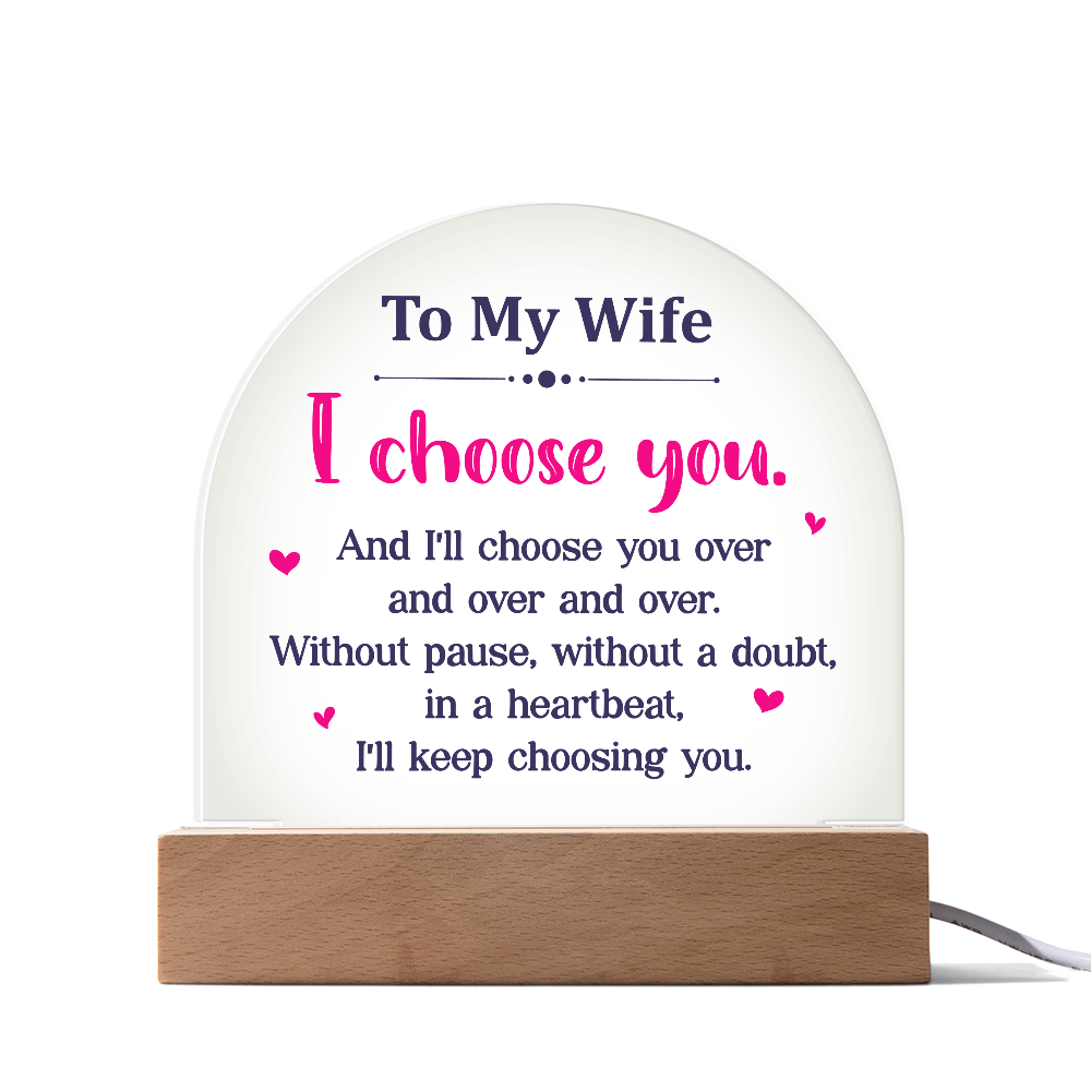 To My Wife I Choose You Acrylic Dome Plaque - Anniversary Gift for Wife