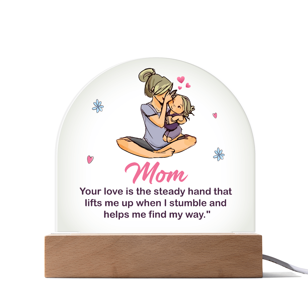 Mom Your Love Is The Steady Hand Acrylic Dome Plaque - Mother's Day Gift for Mom