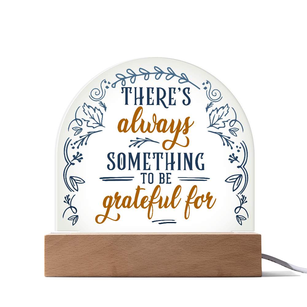 There's Always Something To Be Grateful For Acrylic Dome Plaque - Inspirational Home Decor Gift
