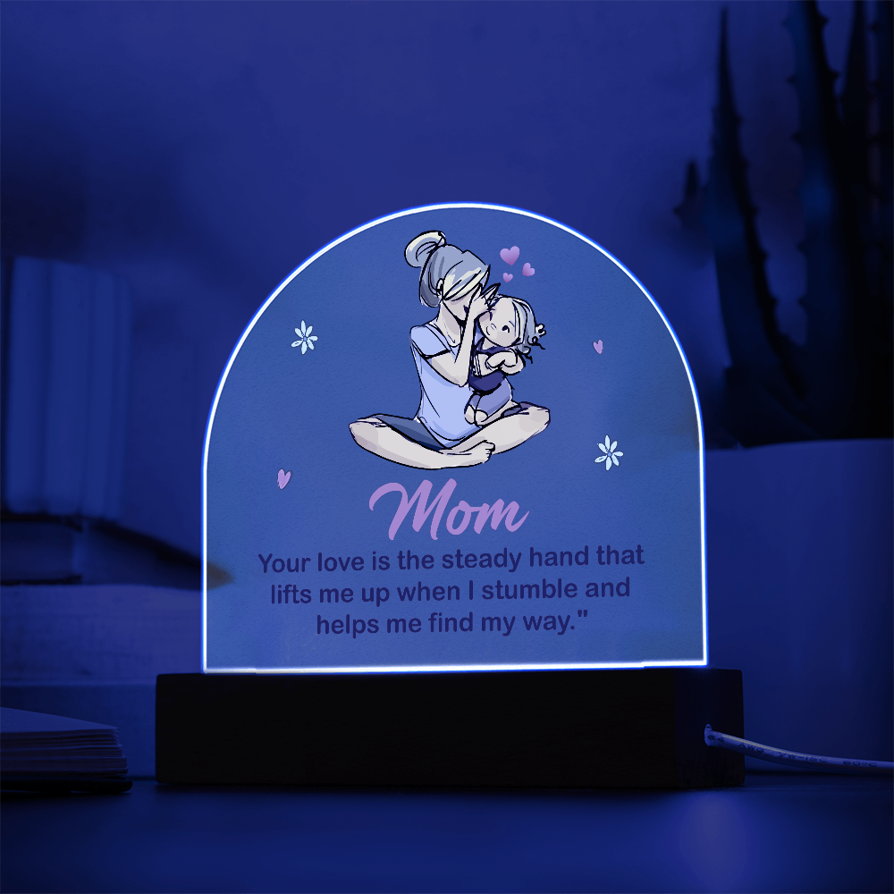 Mom Your Love Is The Steady Hand Acrylic Dome Plaque - Mother's Day Gift for Mom