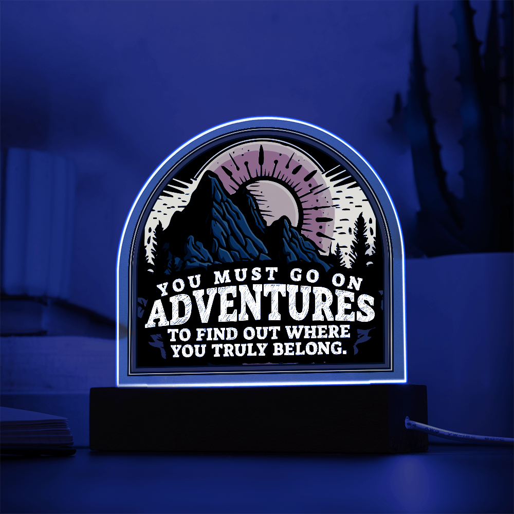 You Must Go On Adventures Acrylic Dome Plaque - Inspirational Home Decor Gift