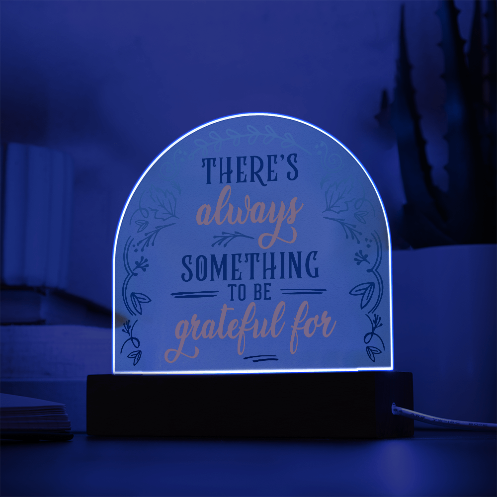 There's Always Something To Be Grateful For Acrylic Dome Plaque - Inspirational Home Decor Gift