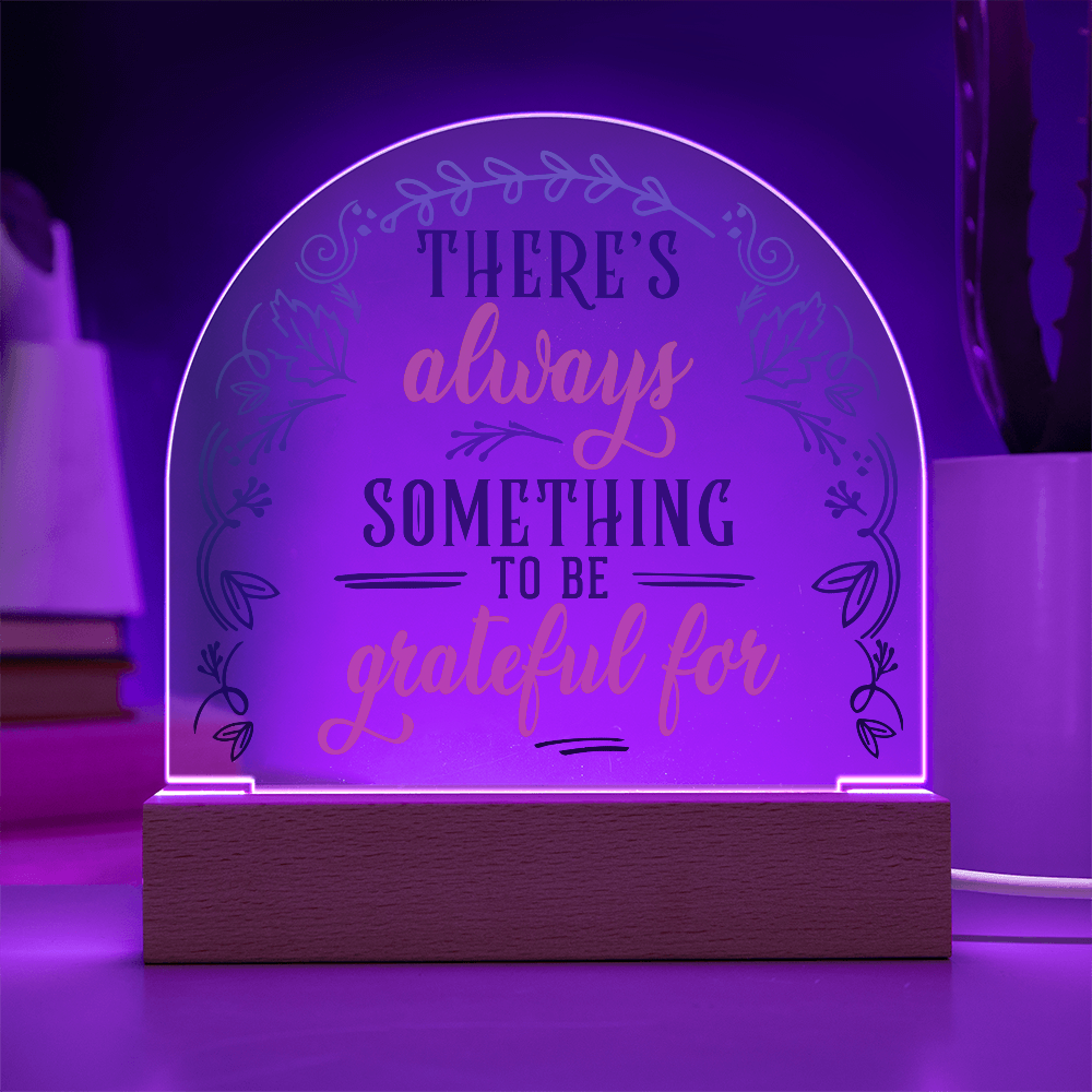 There's Always Something To Be Grateful For Acrylic Dome Plaque - Inspirational Home Decor Gift