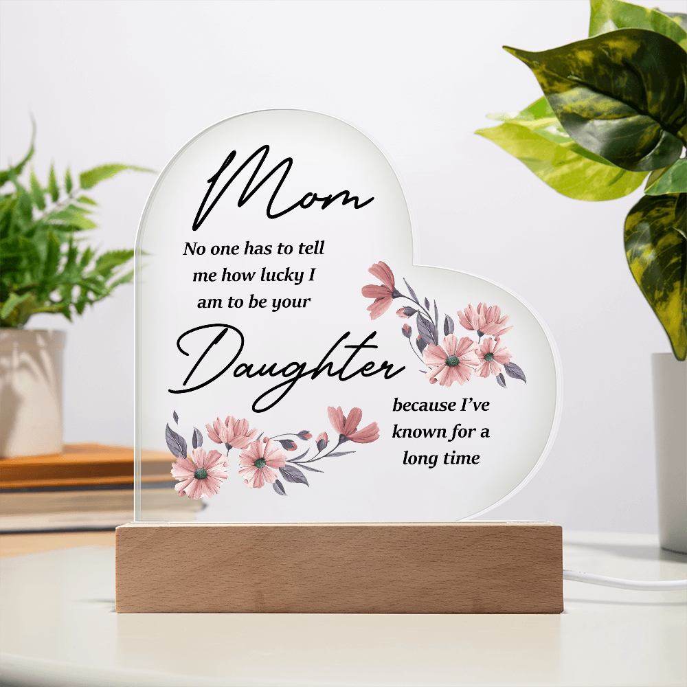Mom No One Has To Tell Me Acrylic Heart Plaque - Mother's Day Gift