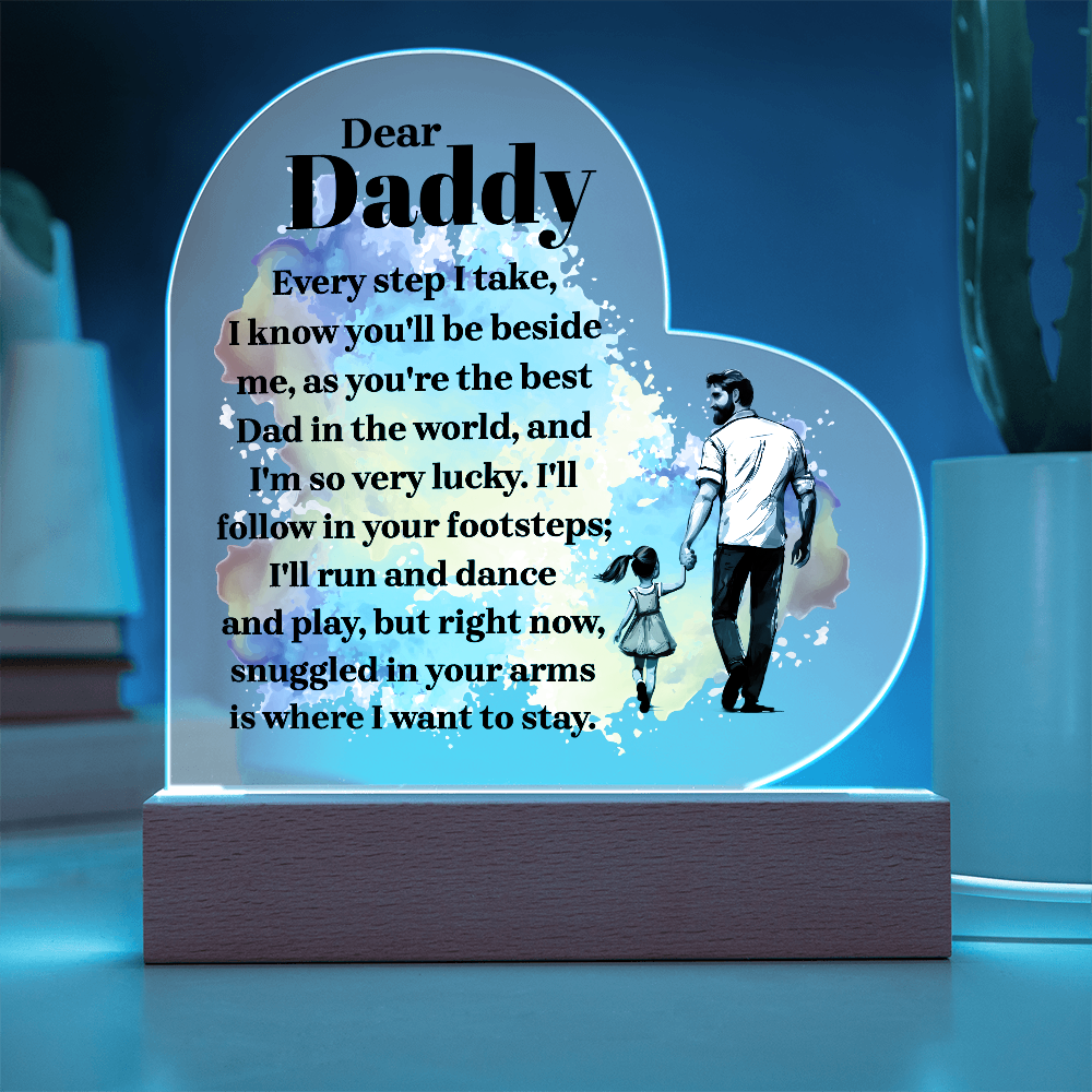 Dear Daddy Every Step I Take Acrylic Heart Plaque - Father's Day Gift for Dad