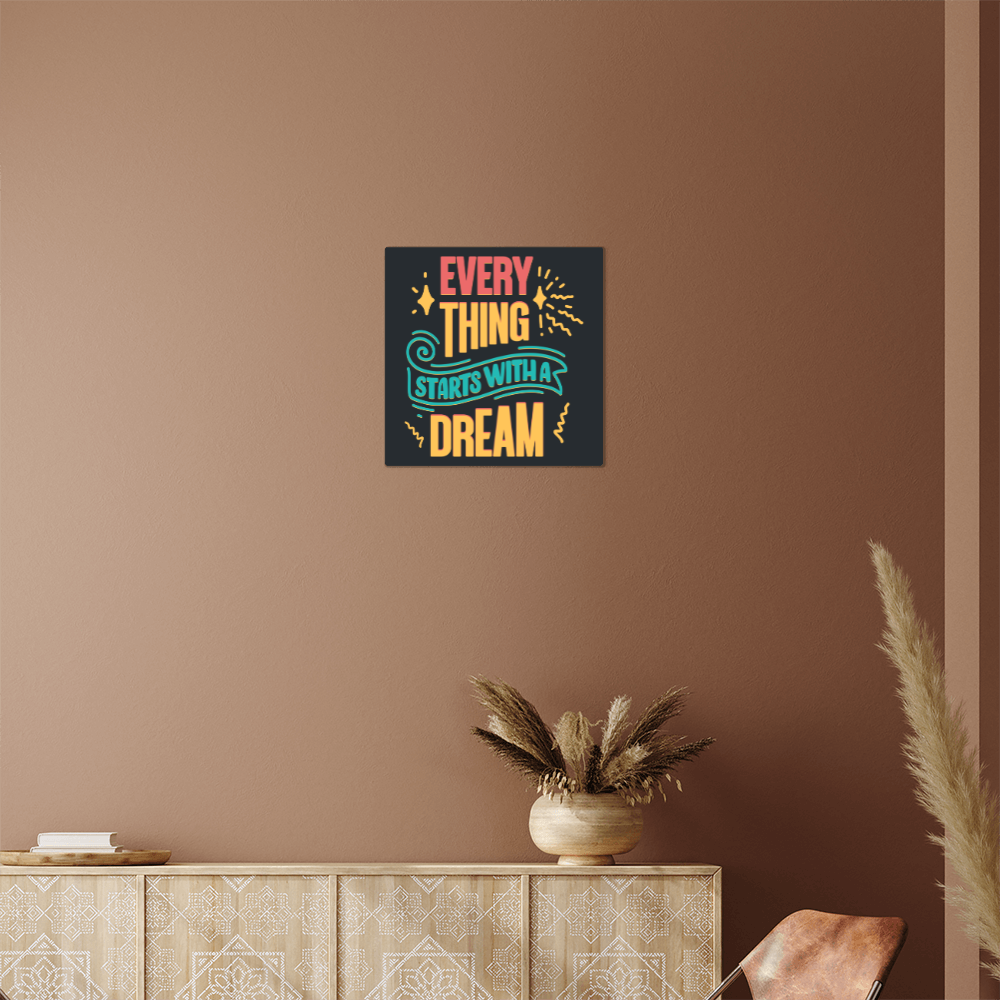 Everything Starts With A Dream… High Gloss Metal Art Print