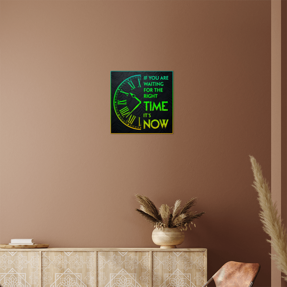 If You Are Waiting For The Right Time… High Gloss Metal Art Print