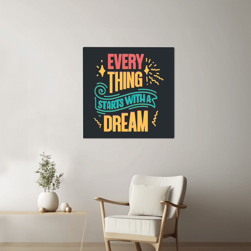 Everything Starts With A Dream… High Gloss Metal Art Print