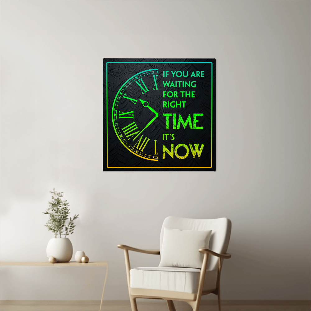 If You Are Waiting For The Right Time… High Gloss Metal Art Print