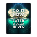 Do It Now Sometimes Later Becomes Never High Gloss Metal Art Print