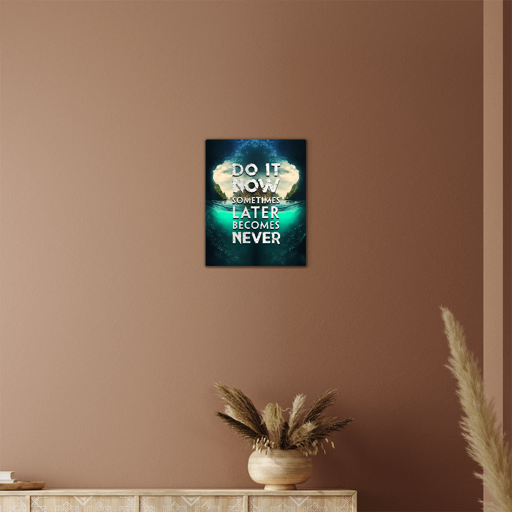 Do It Now Sometimes Later Becomes Never High Gloss Metal Art Print