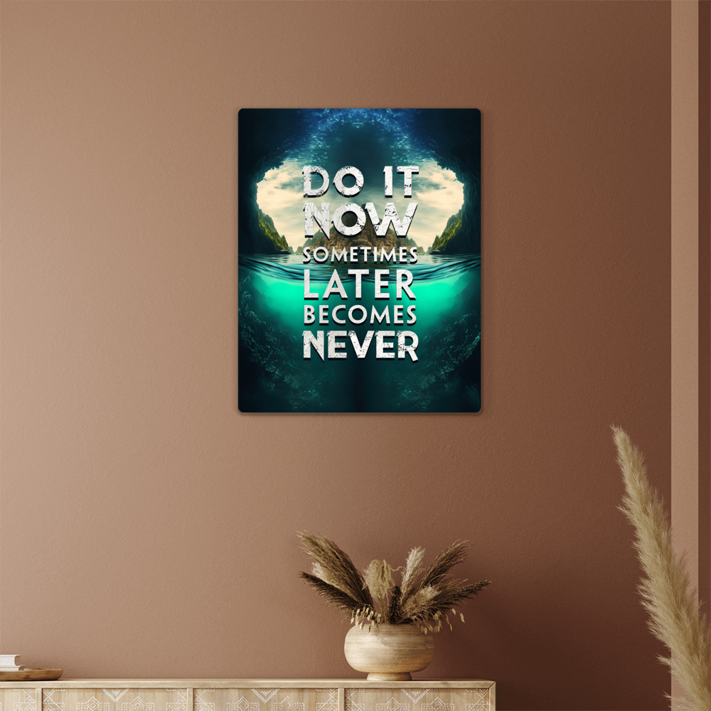 Do It Now Sometimes Later Becomes Never High Gloss Metal Art Print