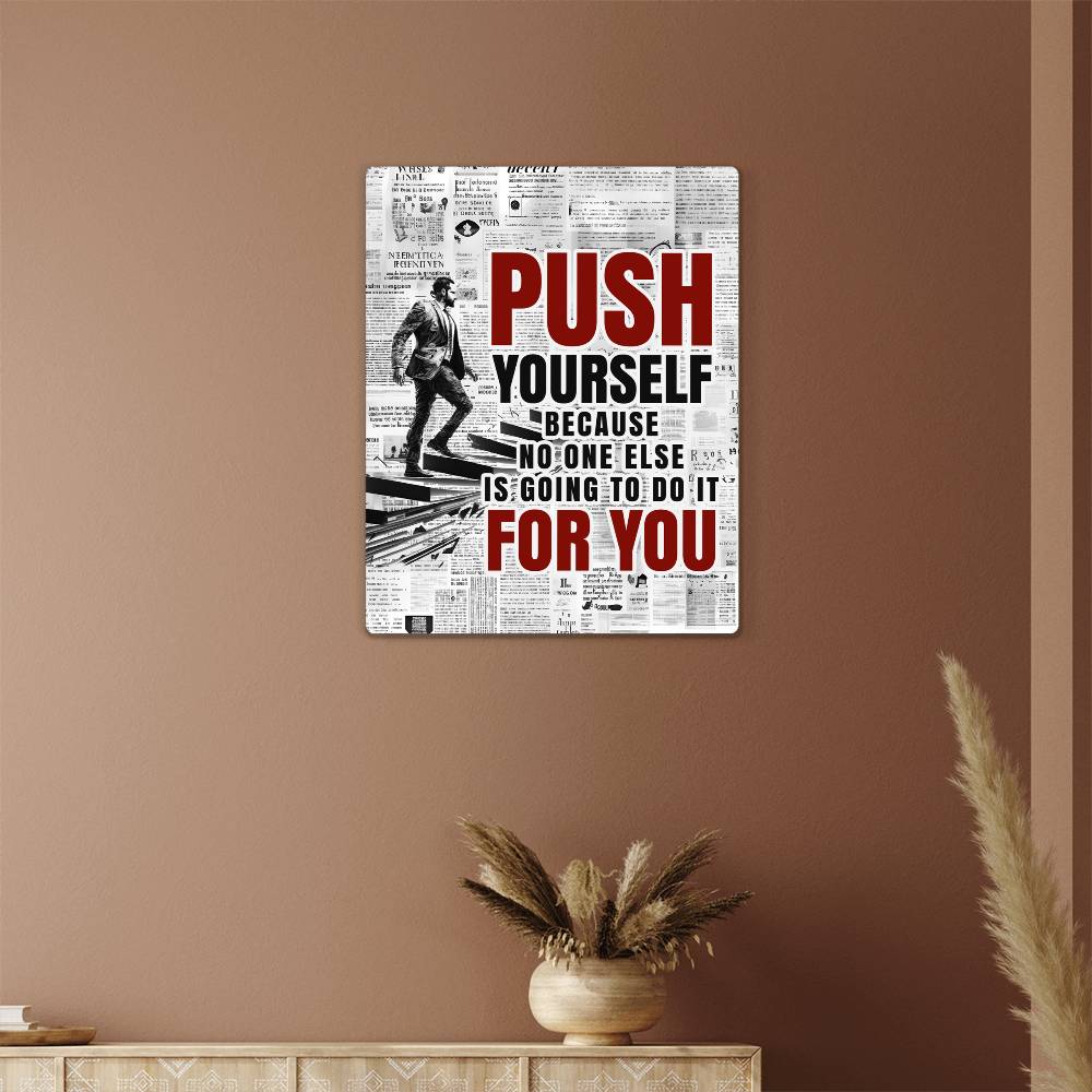 Push Yourself Because No One Else Will High Gloss Metal Art Print