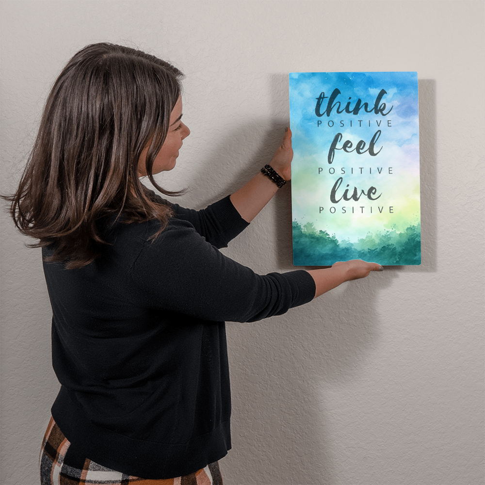 Think Positive Feel Positive Live Positive High Gloss Metal Art Print