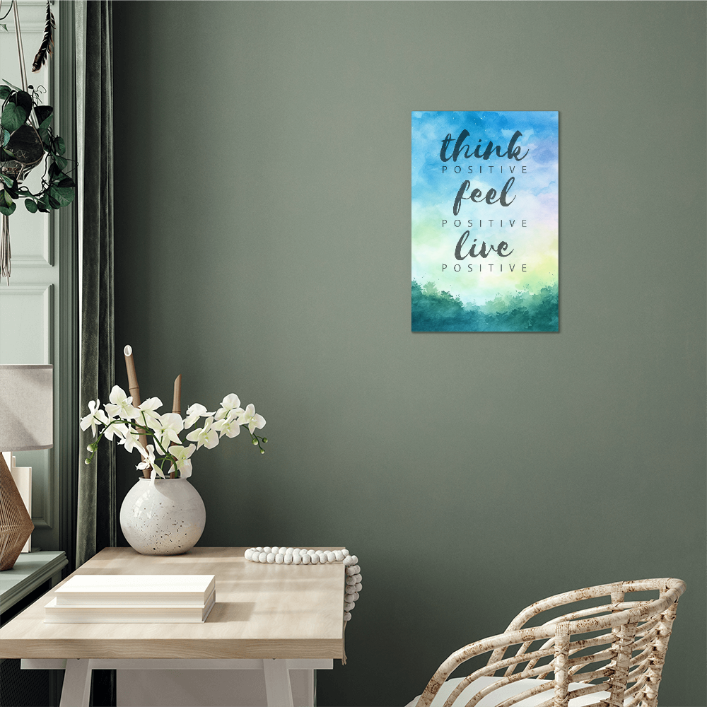 Think Positive Feel Positive Live Positive High Gloss Metal Art Print