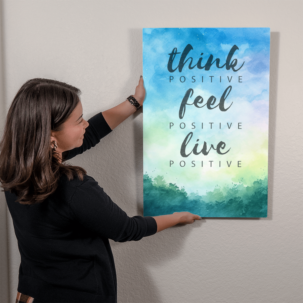Think Positive Feel Positive Live Positive High Gloss Metal Art Print
