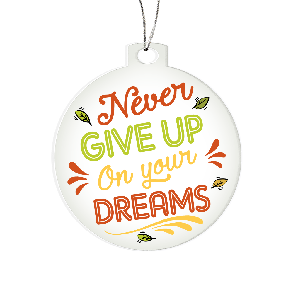 Never Give Up On Your Dreams Acrylic Bulb Ornament - Inspirational Gift