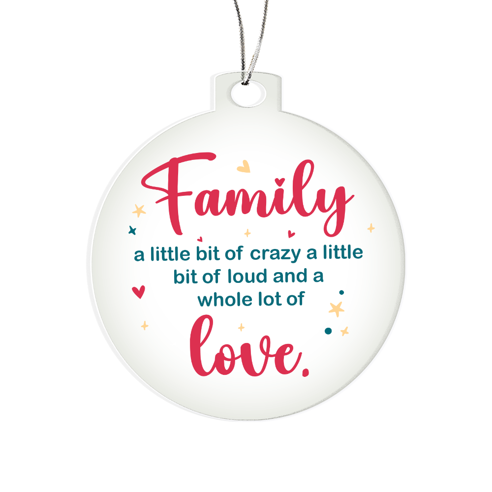 Family A Little Bit Of Crazy A Little Bit Of Loud Acrylic Bulb Ornament - Family Gift