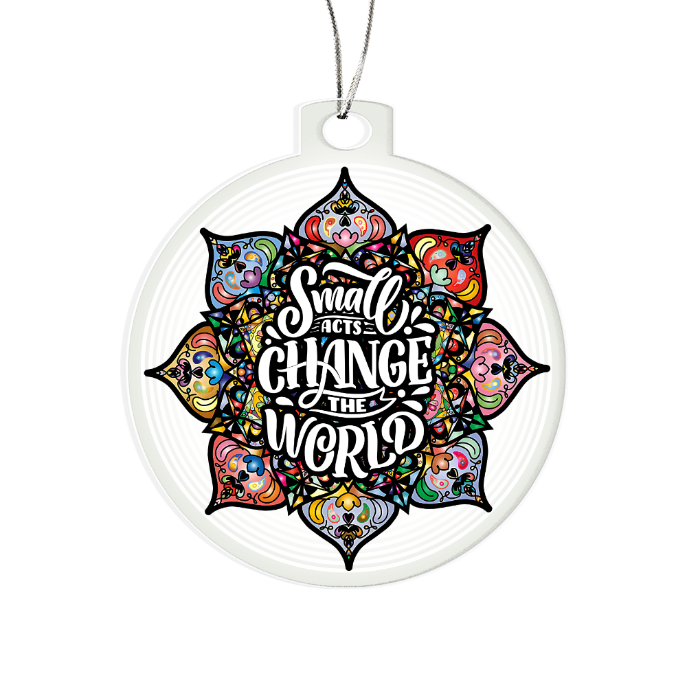 Small Acts Change the World Acrylic Bulb Ornament - Inspirational Gift