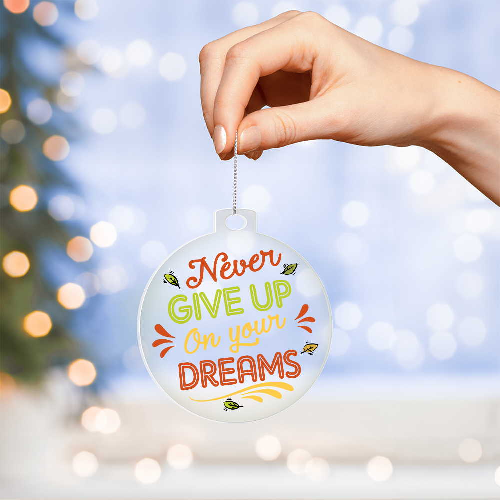 Never Give Up On Your Dreams Acrylic Bulb Ornament - Inspirational Gift
