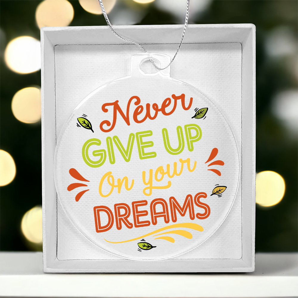 Never Give Up On Your Dreams Acrylic Bulb Ornament - Inspirational Gift