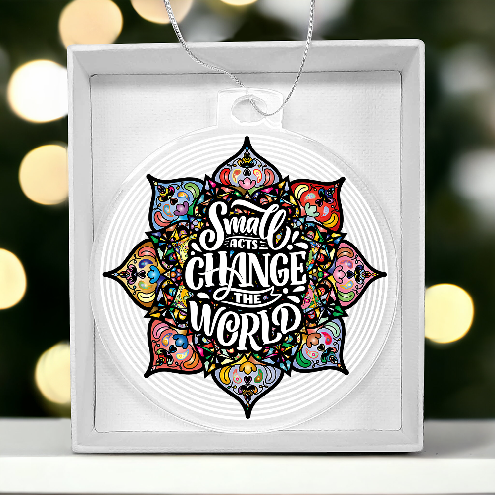 Small Acts Change the World Acrylic Bulb Ornament - Inspirational Gift