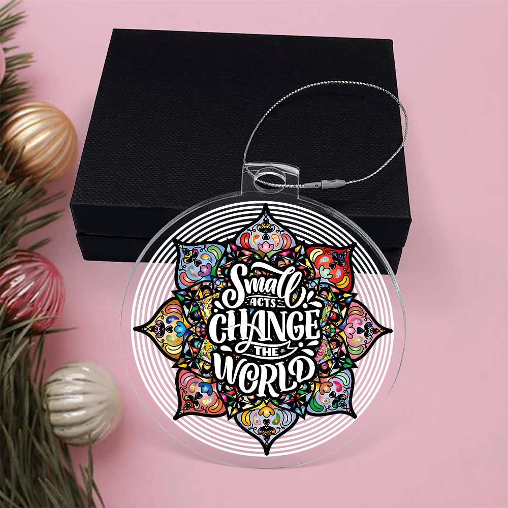 Small Acts Change the World Acrylic Bulb Ornament - Inspirational Gift